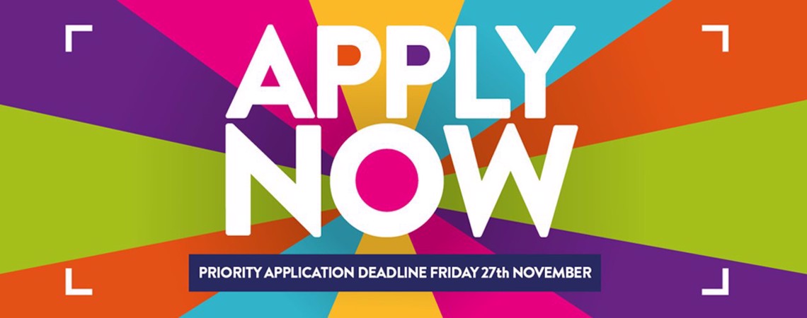 Apply Now - Priority Application Deadline Friday 27th November 2020